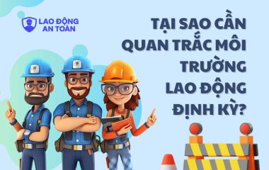 Tại sao doanh nghiệp cần quan trắc môi trường lao động định kỳ?